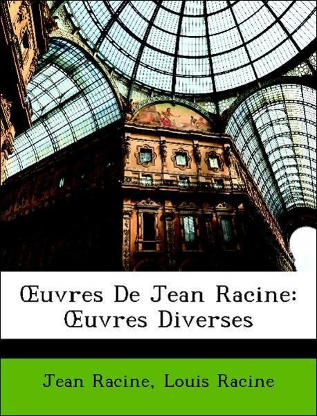 OEuvres De Jean Racine: OEuvres Diverses - Racine, Jean Racine, Louis