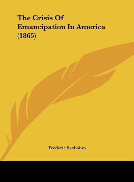The Crisis Of Emancipation In America (1865) - Seebohm, Frederic
