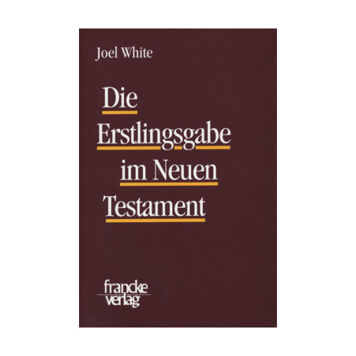 Die Erstlingsgabe im Neuen Testament White, Joel Texte und Arbeiten zum neutes.. - White, Joel
