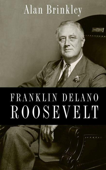 Franklin Delano Roosevelt - Brinkley, Alan