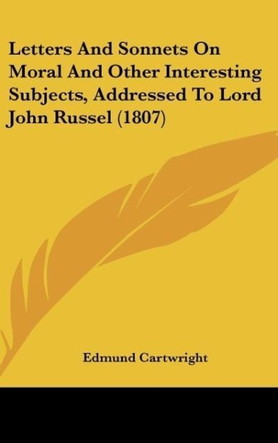 Letters And Sonnets On Moral And Other Interesting Subjects, Addressed To Lord John Russel (1807) - Cartwright, Edmund