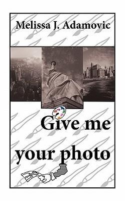 Give Me Your Photo - Adamovic, Melissa J.
