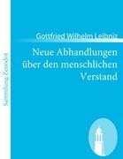 Neue Abhandlungen ueber den menschlichen Verstand - Leibniz, Gottfried Wilhelm