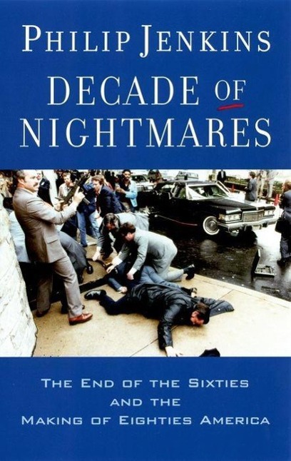 Decade of Nightmares: The End of the Sixties and the Making of Eighties America - Jenkins, Philip