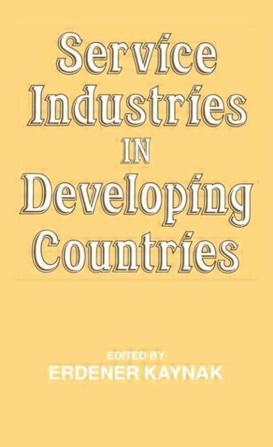 Service Industries in Developing Countries - Erdener Kaynak (The Pennsylvania State University at Harrisburg, USA)