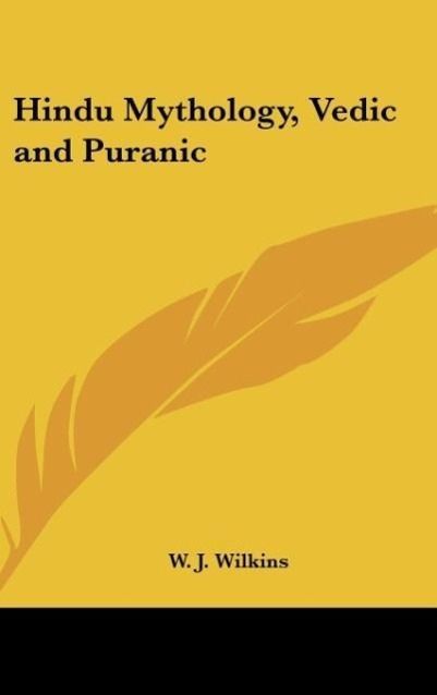 Hindu Mythology, Vedic and Puranic - Wilkins, W. J.