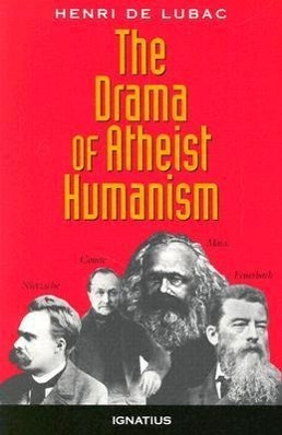 The Drama of Atheist Humanism - de Lubac, Henri Lubac, Henri de