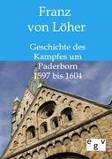 Geschichte des Kampfes um Paderborn 1597 bis 1604 - Loeher, Franz von