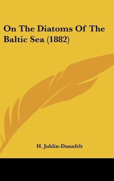 On The Diatoms Of The Baltic Sea (1882) - Juhlin-Dannfelt, H.