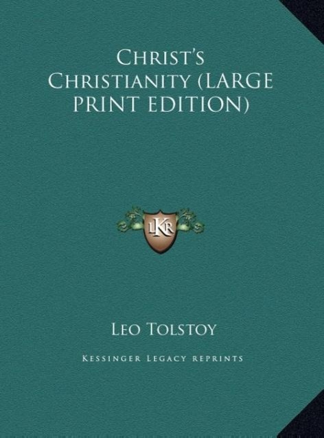 Christ s Christianity (LARGE PRINT EDITION) - Tolstoy, Leo