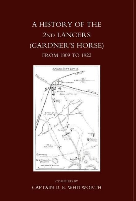 History of the 2nd Lancers (Gardner s Horse ) from 1809-1922 - Whitworth, D. E. Compiled by Captain D. E. Whitworth MC