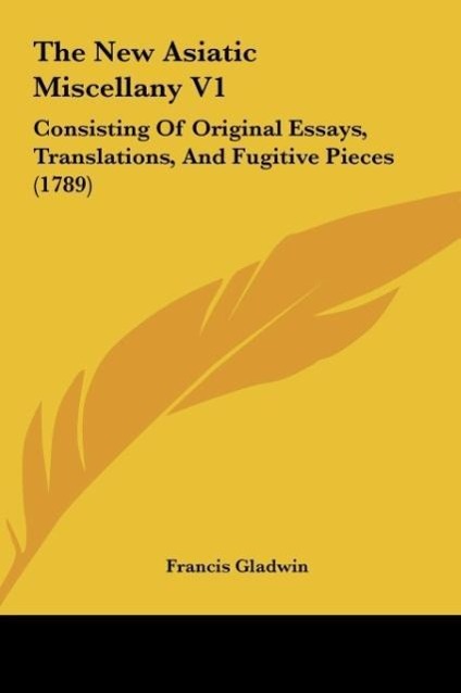 The New Asiatic Miscellany V1 - Gladwin, Francis