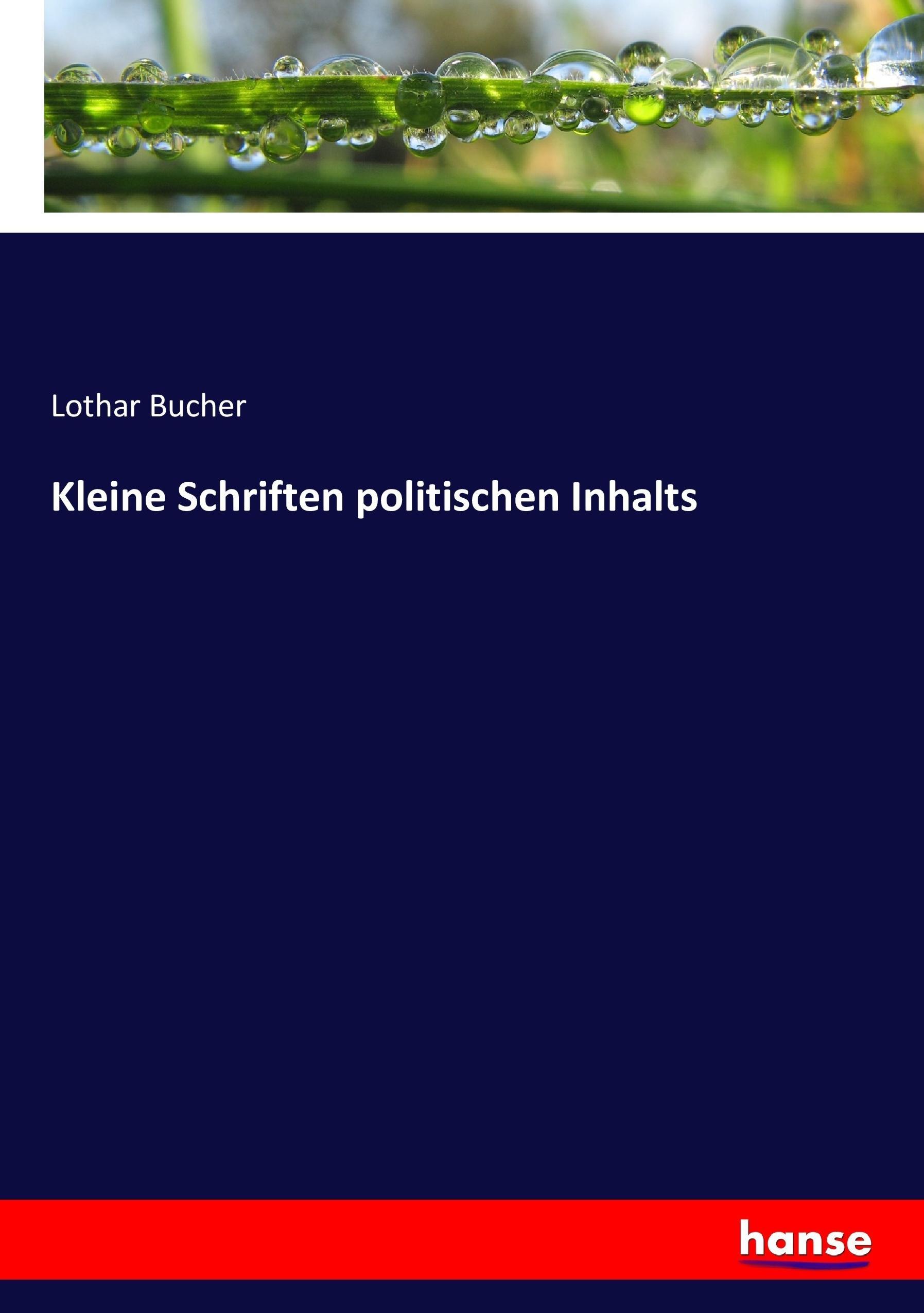 Kleine Schriften politischen Inhalts - Bucher, Lothar