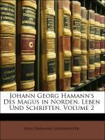 Johann Georg Hamann s Des Magus in Norden, Leben Und Schriften, Zweiter Band - Gildemeister, Karl Hermann