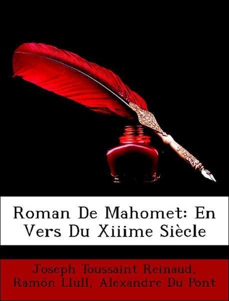 Roman De Mahomet: En Vers Du Xiiime Siècle - Reinaud, Joseph Toussaint Llull, Ramón Pont, Alexandre Du