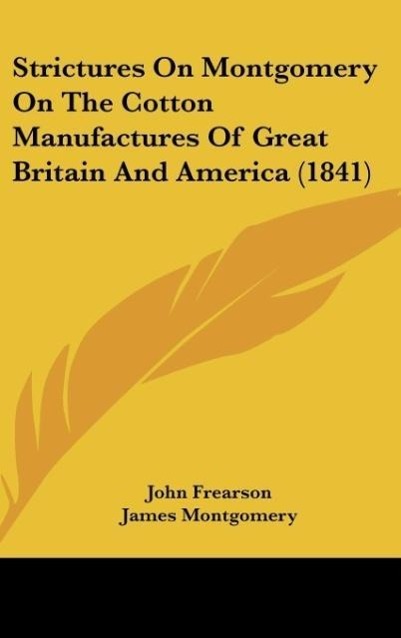 Strictures On Montgomery On The Cotton Manufactures Of Great Britain And America (1841) - Frearson, John Montgomery, James