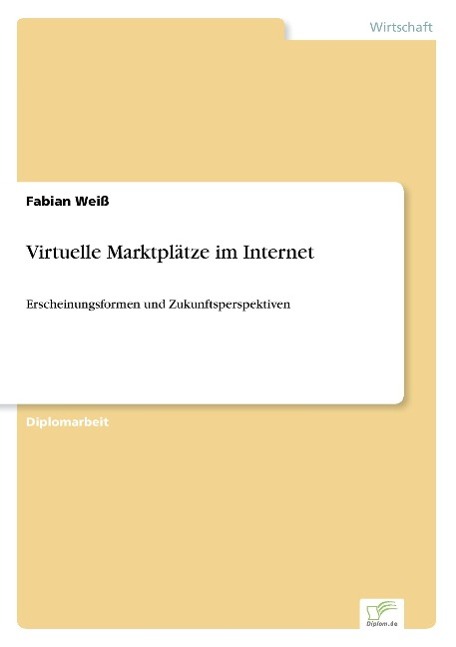 Virtuelle Marktplaetze im Internet - Weiss, Fabian