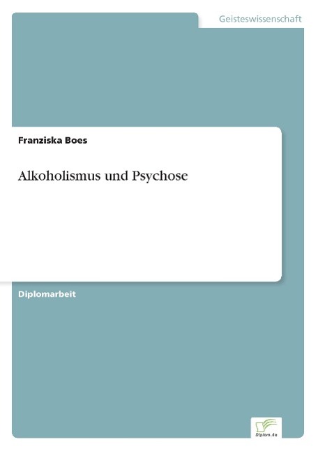 Alkoholismus und Psychose - Boes, Franziska
