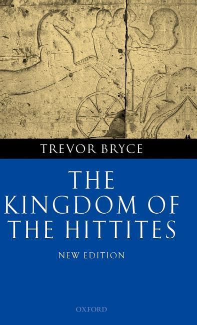 The Kingdom of the Hittites - Bryce, Trevor