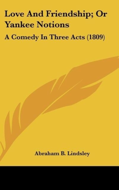 Love And Friendship; Or Yankee Notions - Lindsley, Abraham B.