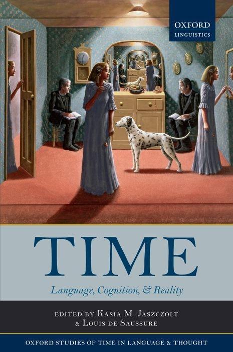 Time: Language, Cognition, and Reality - Jaszczolt, Kasia M. Saussure, Louis De