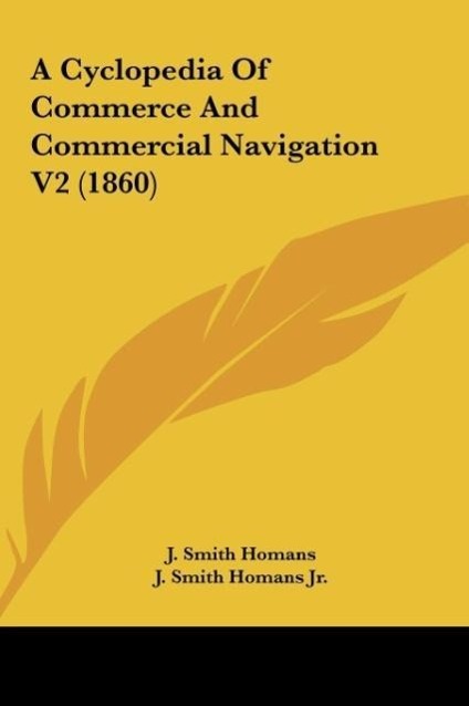 A Cyclopedia Of Commerce And Commercial Navigation V2 (1860) - Homans, J. Smith