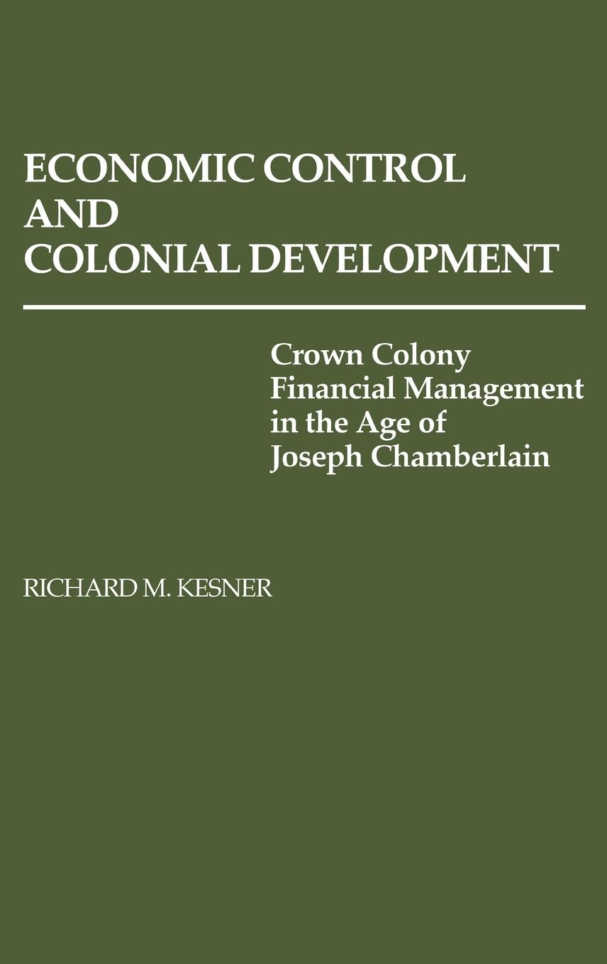 Economic Control and Colonial Development - Kesner, Richard M.