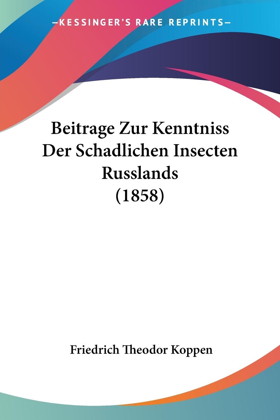 Beitrage Zur Kenntniss Der Schadlichen Insecten Russlands (1858) - Koppen, Friedrich Theodor