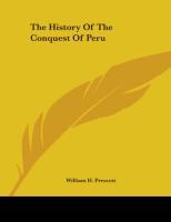 The History Of The Conquest Of Peru - Prescott, William H.