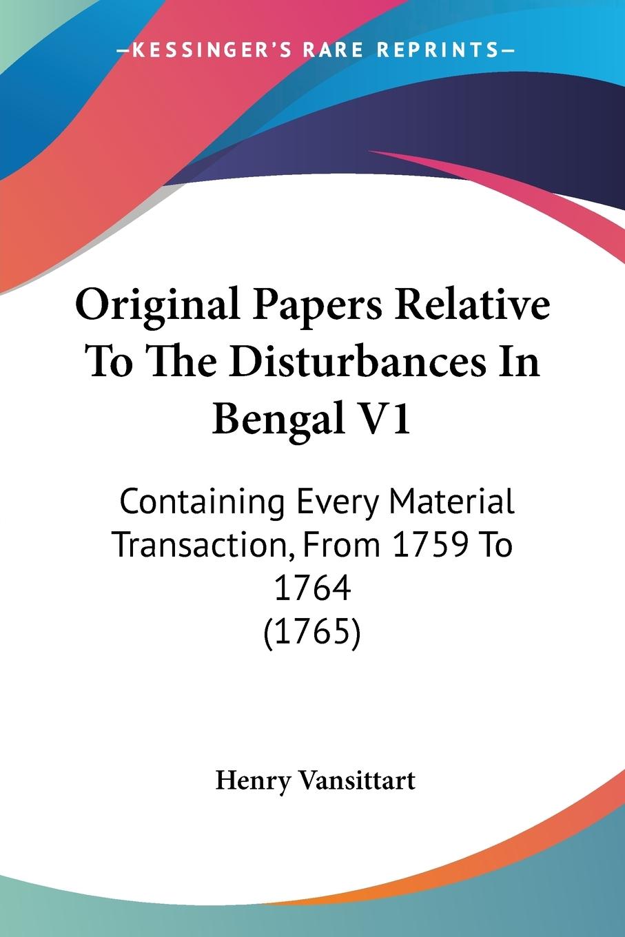 Original Papers Relative To The Disturbances In Bengal V1 - Vansittart, Henry
