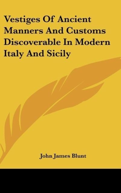 Vestiges Of Ancient Manners And Customs Discoverable In Modern Italy And Sicily - Blunt, John James