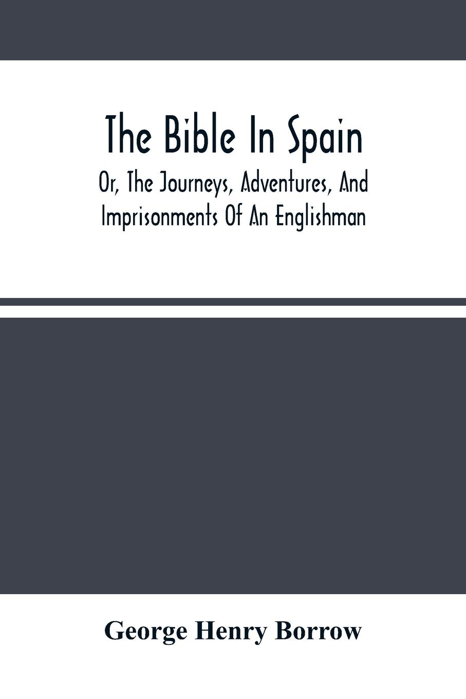 The Bible In Spain - Henry Borrow, George