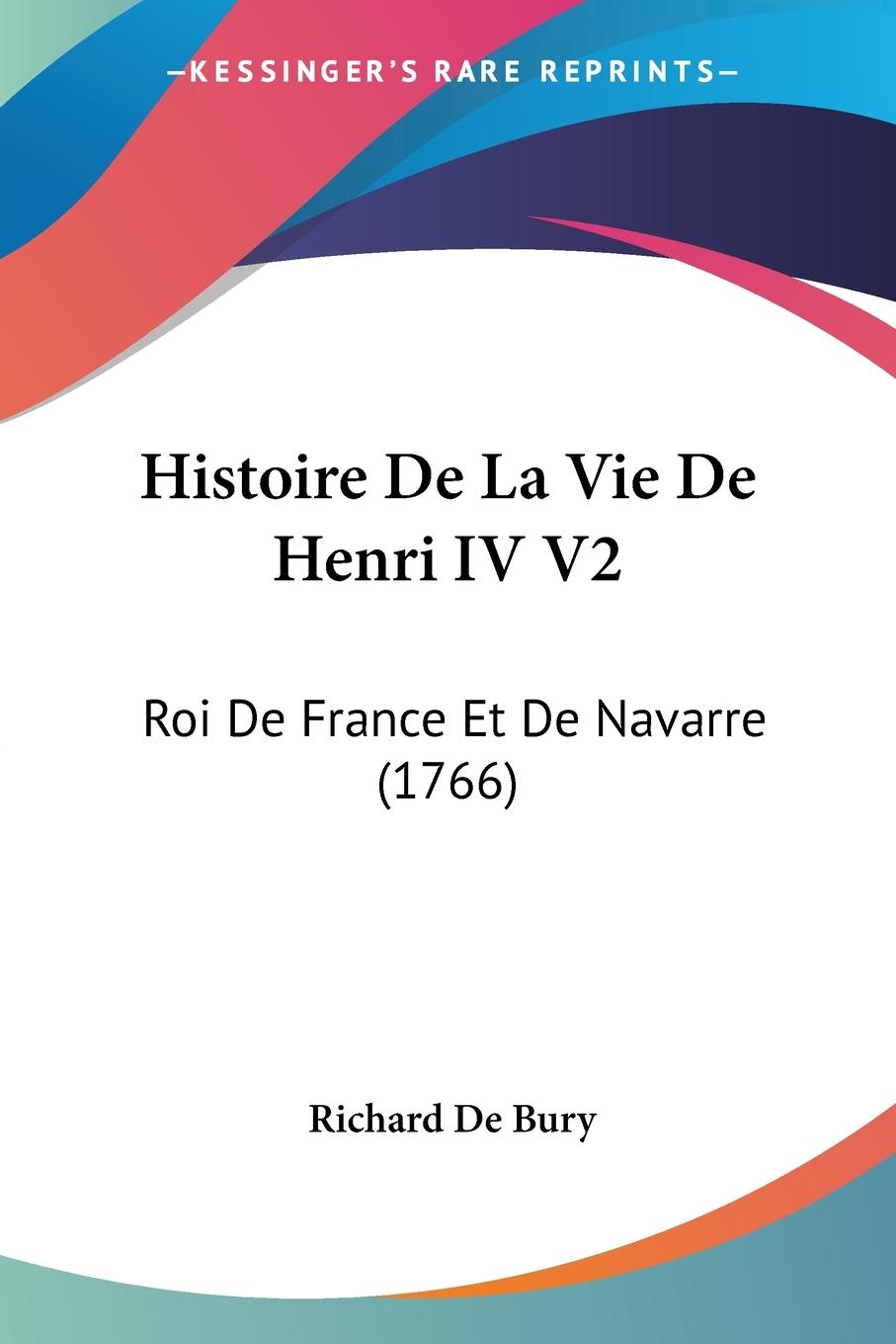 Histoire De La Vie De Henri IV V2 - Bury, Richard De