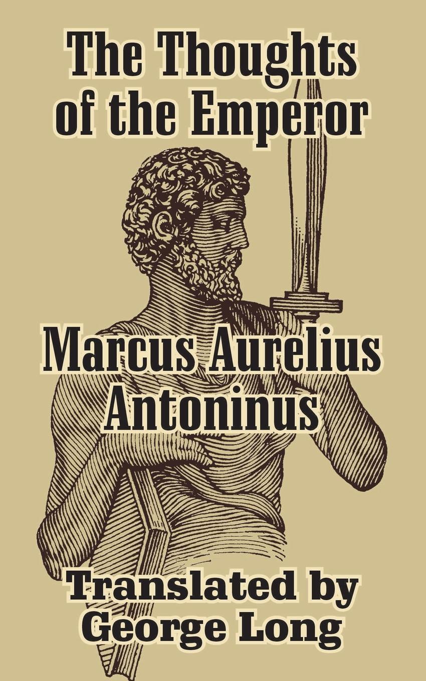 Thoughts of Marcus Aurelius Antoninus, The - Marcus, Aurelius
