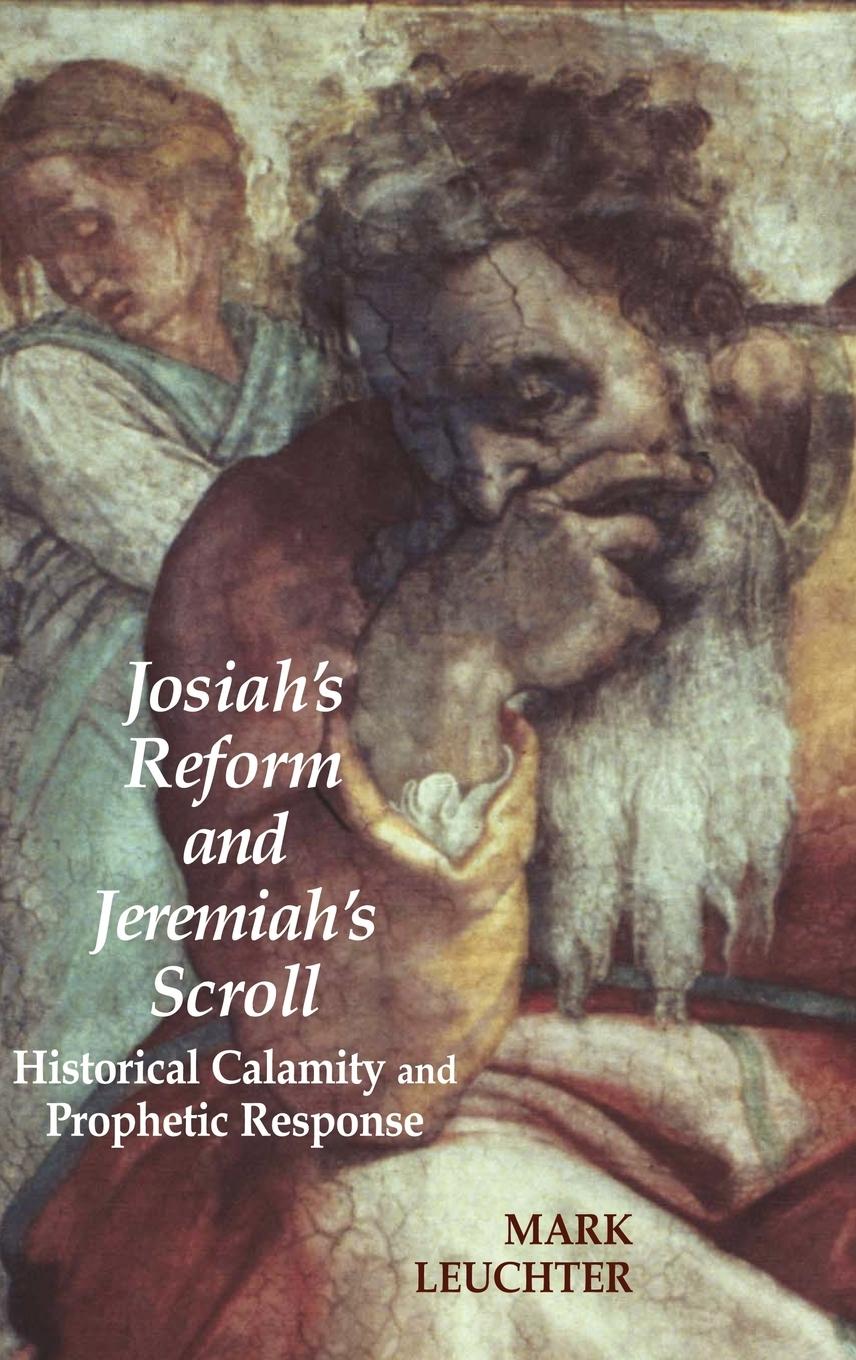 Josiah s Reform and Jeremiah s Scroll - Leuchter, Mark