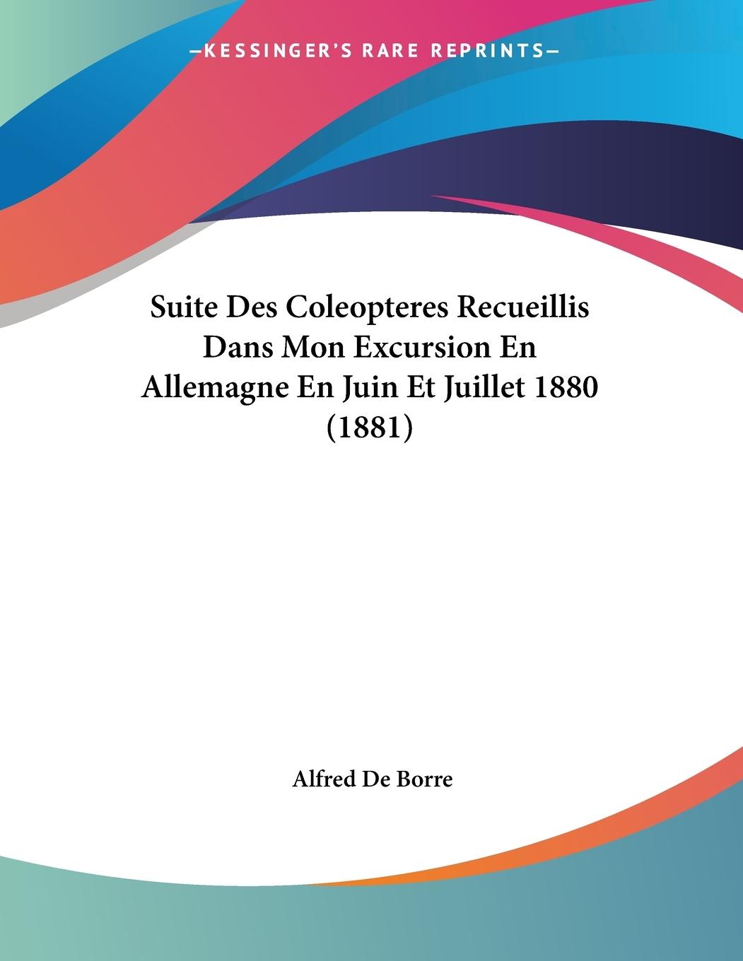 Suite Des Coleopteres Recueillis Dans Mon Excursion En Allemagne En Juin Et Juillet 1880 (1881) - De Borre, Alfred