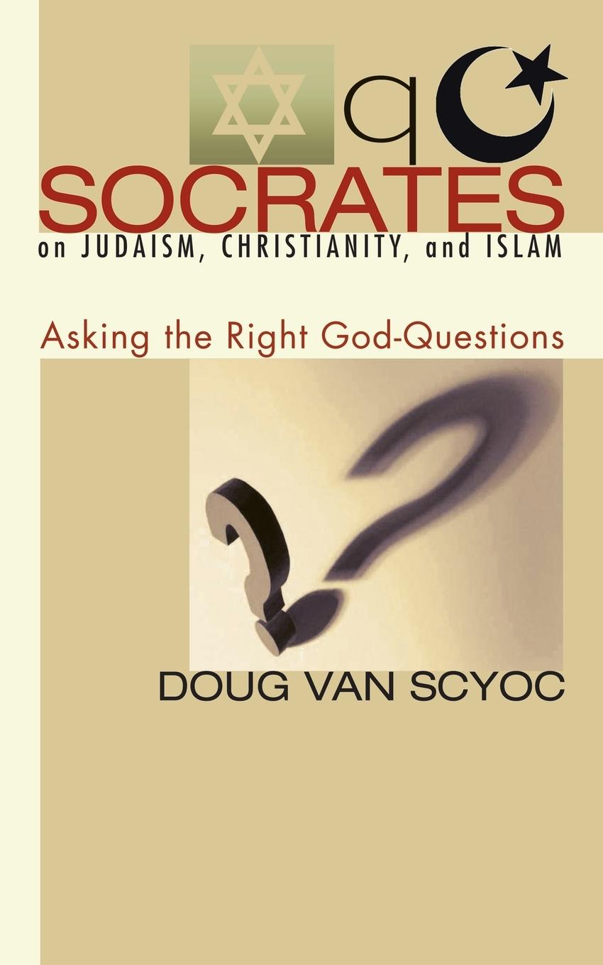 Socrates on Judaism, Christianity, and Islam - Scyoc, Doug van