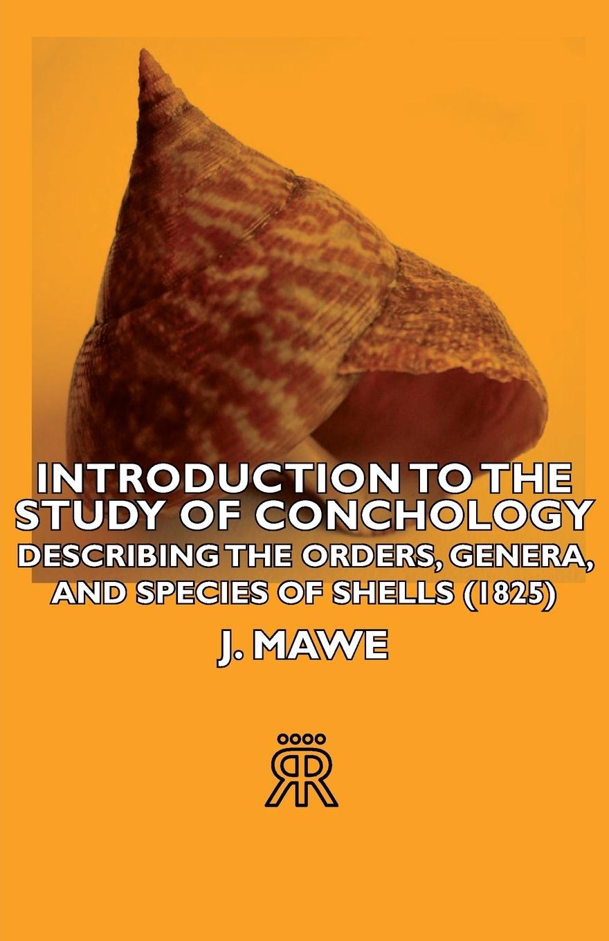 Introduction to the Study of Conchology - Describing the Orders, Genera, and Species of Shells (1825) - Mawe, J.