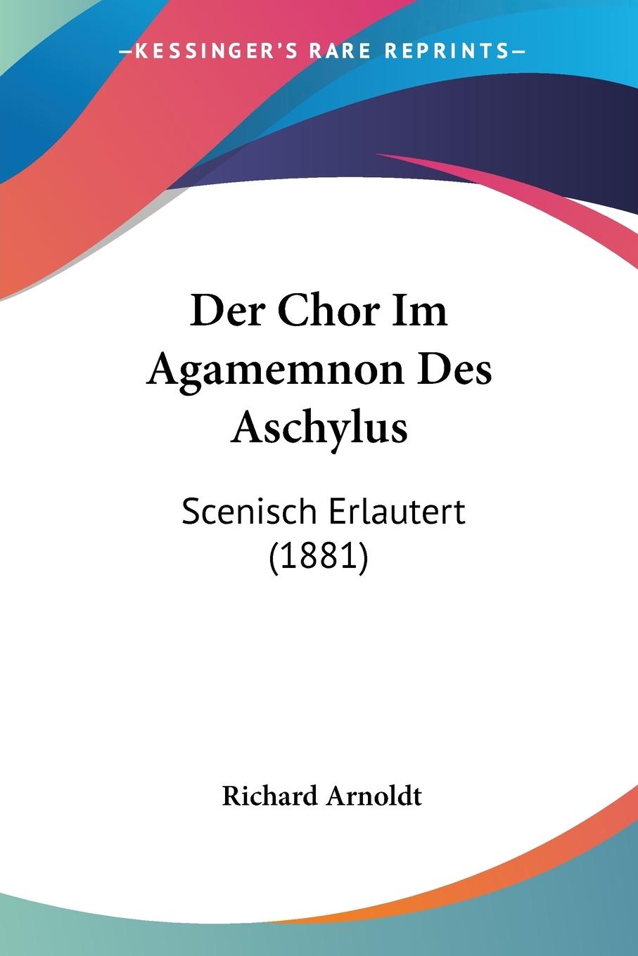 Der Chor Im Agamemnon Des Aschylus - Arnoldt, Richard
