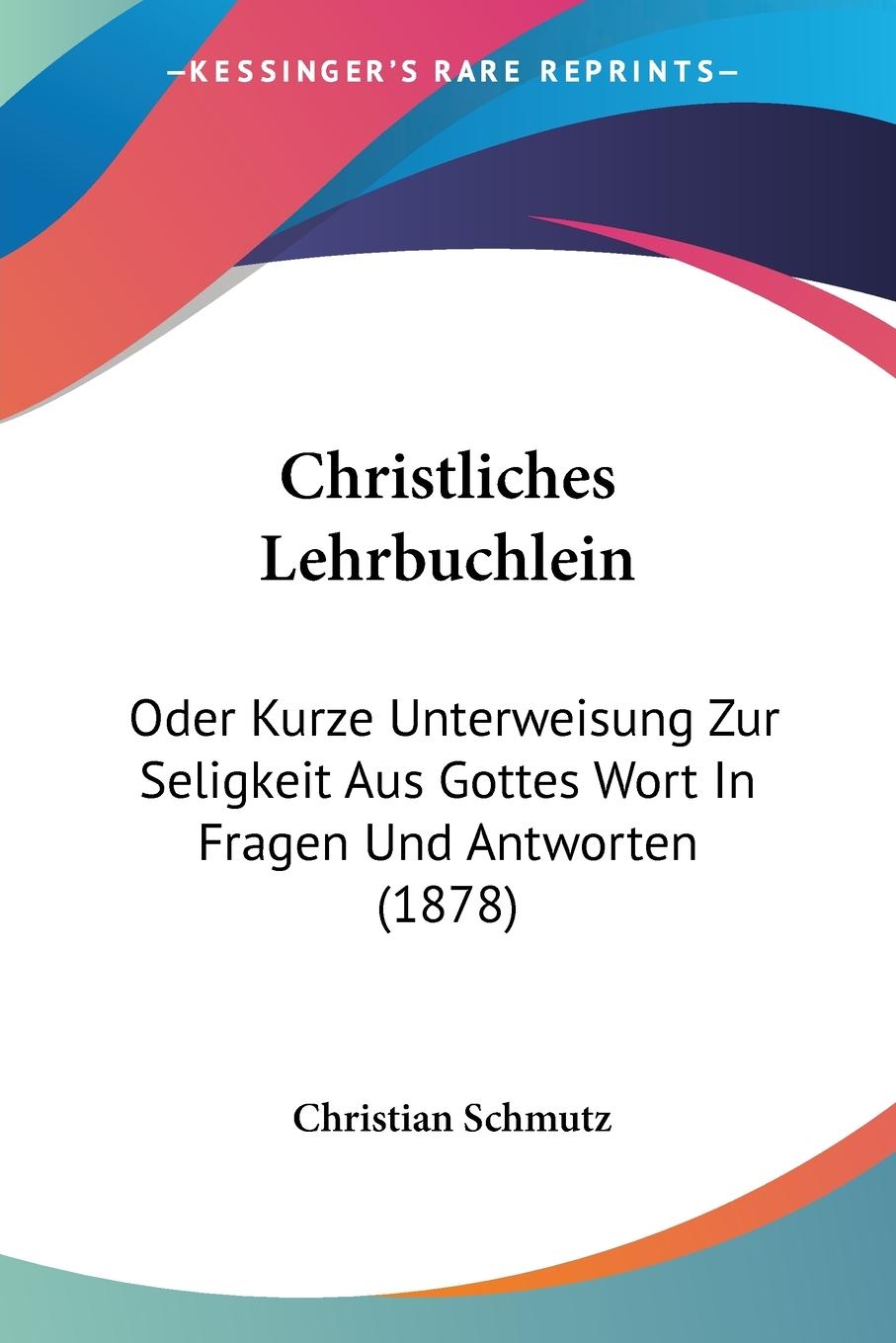Christliches Lehrbuchlein - Schmutz, Christian