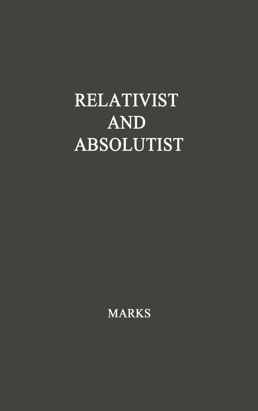 Relativist and Absolutist - Marks, Emerson R. Unknown