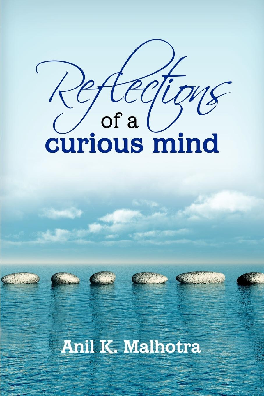 Reflections of a Curious Mind - Malhotra, Anil