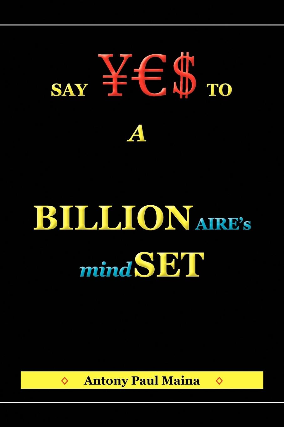 Billionaire s Mind-Set - Maina, Antony Paul