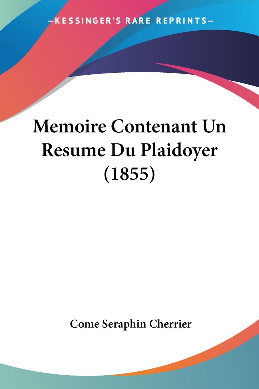 Memoire Contenant Un Resume Du Plaidoyer (1855) - Cherrier, Come Seraphin