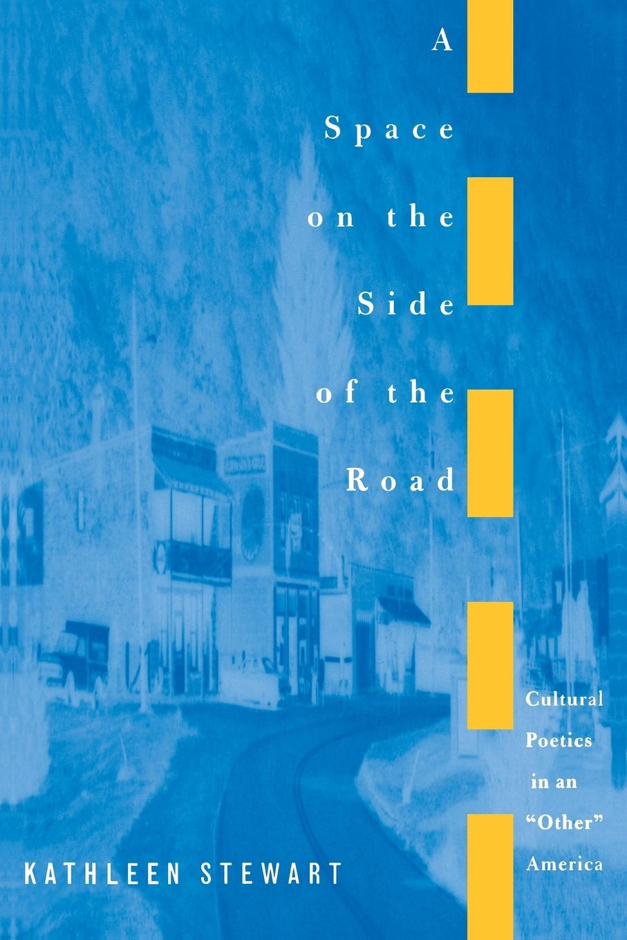 A Space on the Side of the Road – Cultural Poetics in an  Other  America - Kathleen Stewart