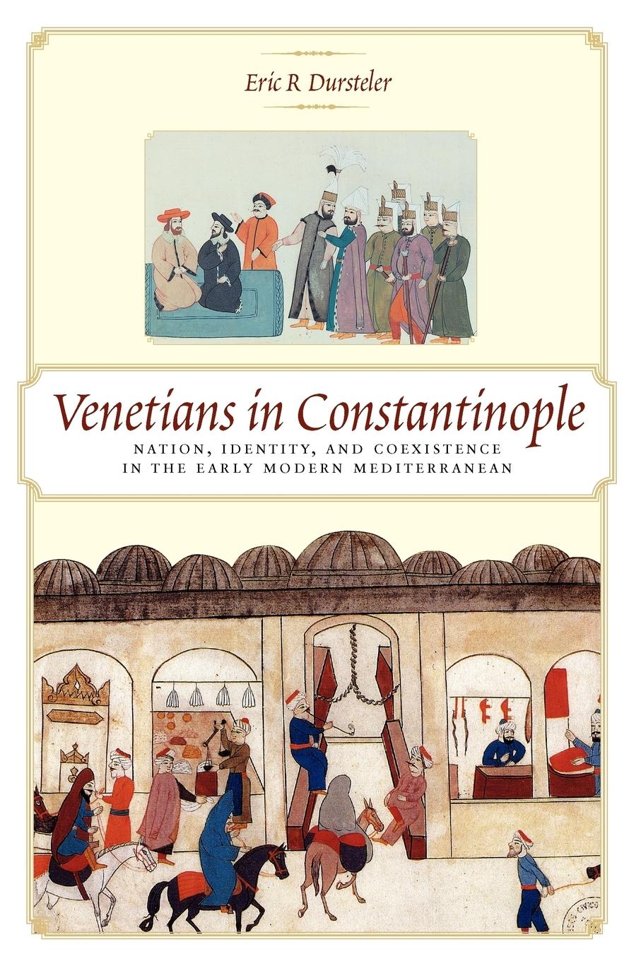 Venetians in Constantinople - Dursteler, Eric R.