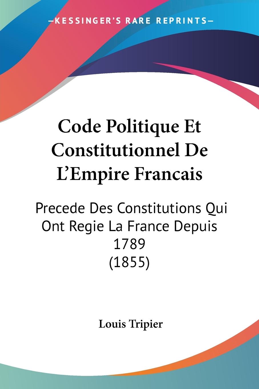 Code Politique Et Constitutionnel De L Empire Francais - Tripier, Louis