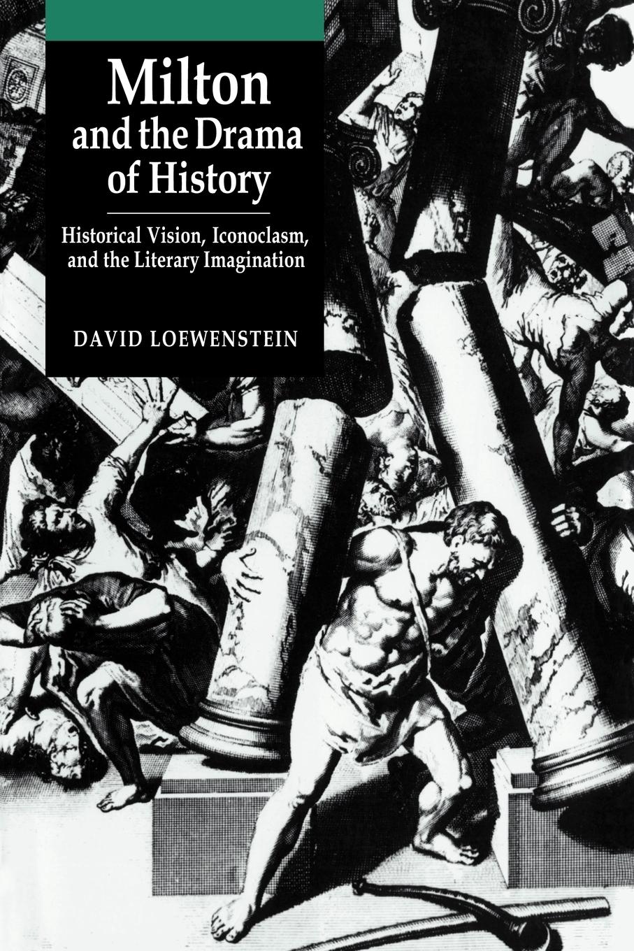 Milton and the Drama of History - Loewenstein, David