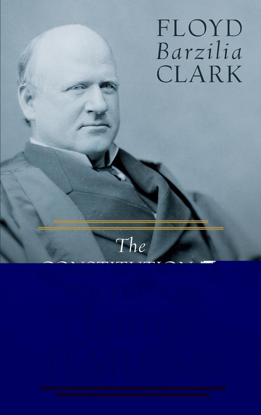 The Constitutional Doctrines of Justice Harlan (1915) - Clark, Floyd Barzilia