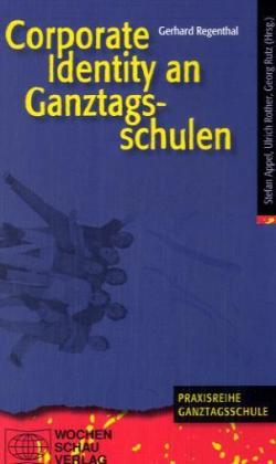 Corporate Identity an Ganztagsschulen - Regenthal, Gerhard
